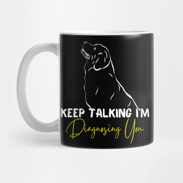 Keep Talking I'm Diagnosing You Funny Psychology Dog by click2print